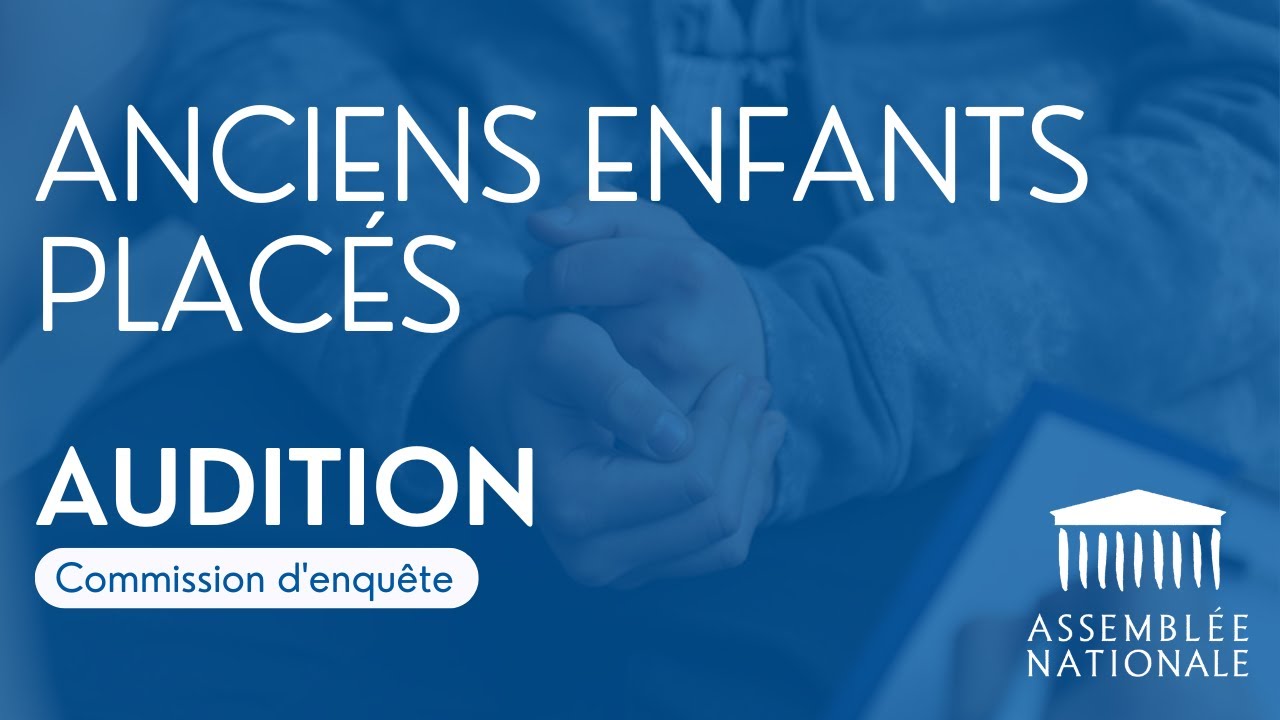 🔴 Manquements des politiques de protection de l’enfance : audition d'anciens enfants placés