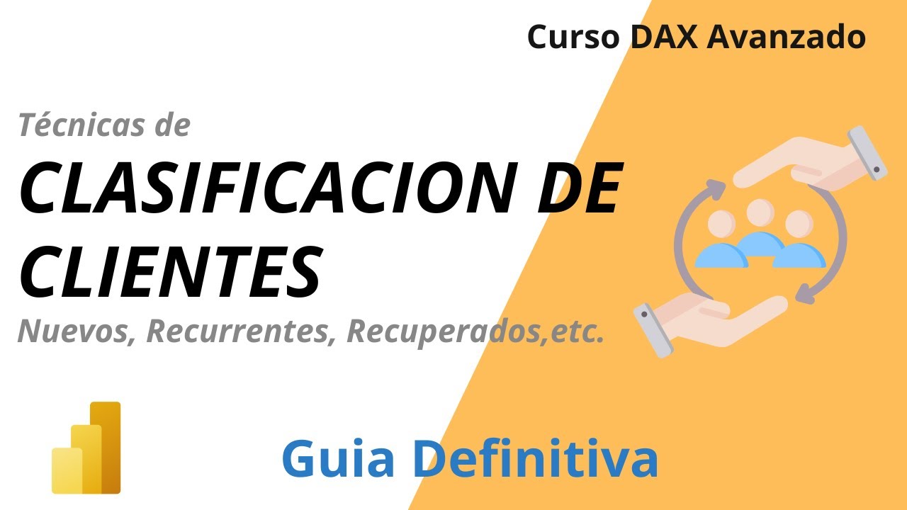 CLASIFICACION DE CLIENTES EN POWER BI DAX. Clientes recurrentes, recuperados, nuevos, etc.
