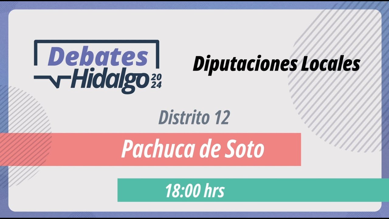 Debate por el Distrito 12 Pachuca de Soto para el Proceso Electoral Local 2023 – 2024.