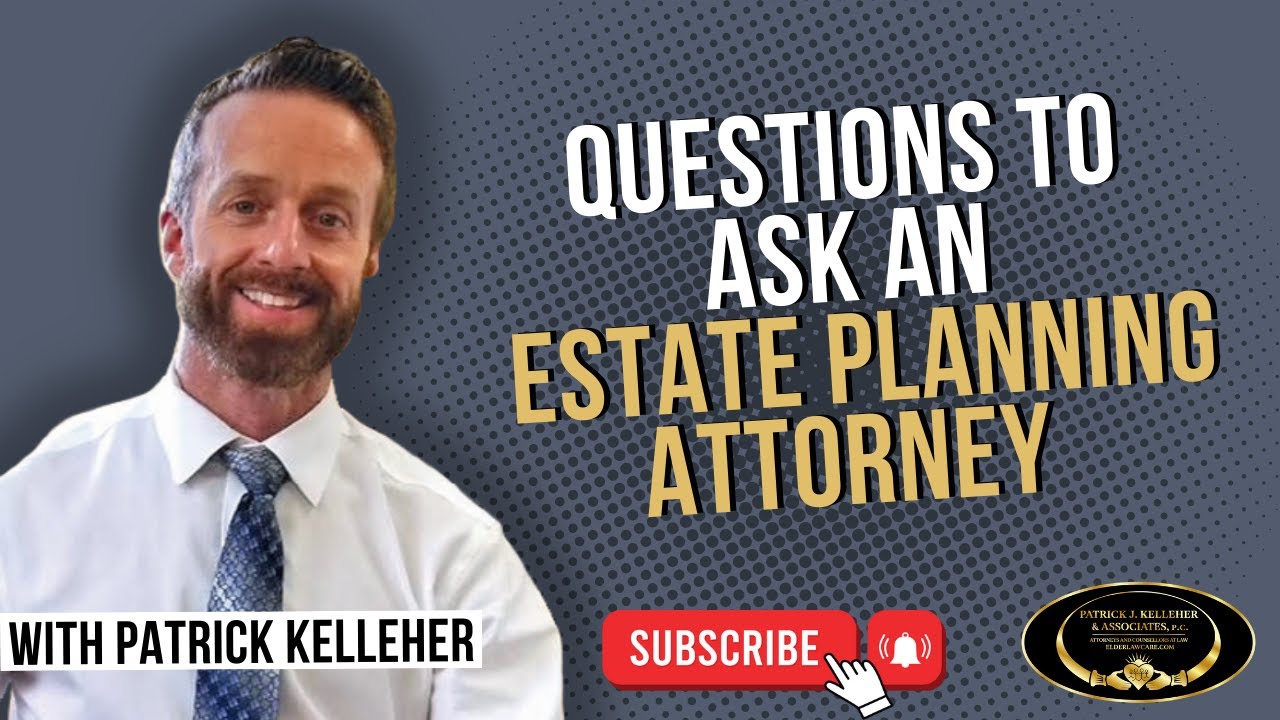 What questions should I ask an Estate Planning attorney?