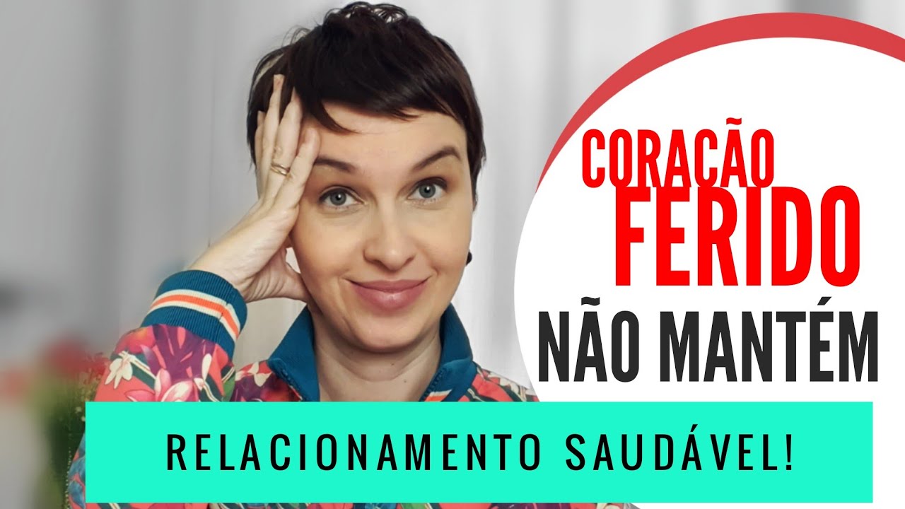Coração ferido não mantém relacionamento saudável!