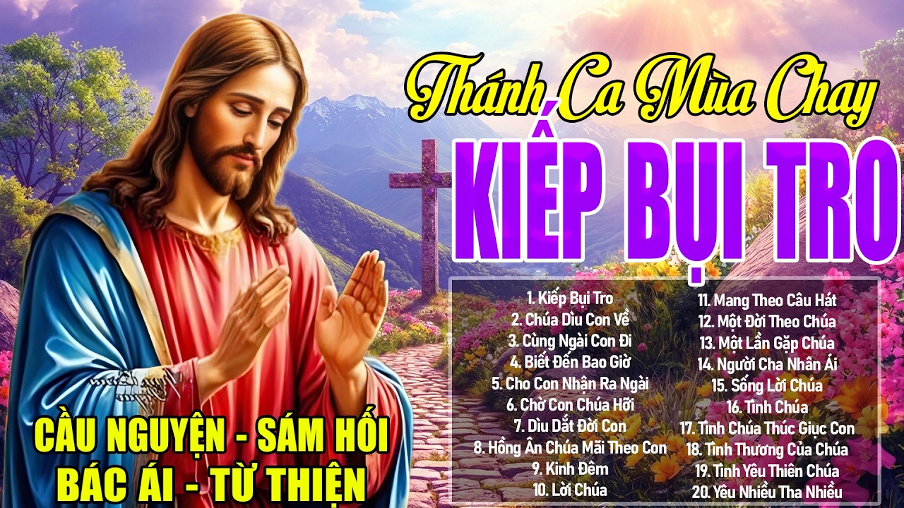 Thánh Ca Mùa Chay Thế Thông - Kiếp Bụi Tro - Thánh Ca Mùa Chay Nghe Cầu Nguyện Trong Mùa Chay Thánh