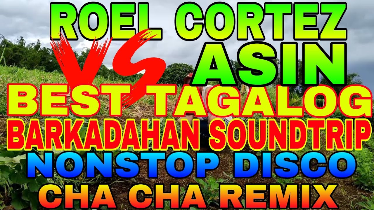 ROEL CORTEZ VS ASIN | BEST TAGALOG BARKADAHAN SOUNDTRIP | NONSTOP DISCO CHA CHA REMIX