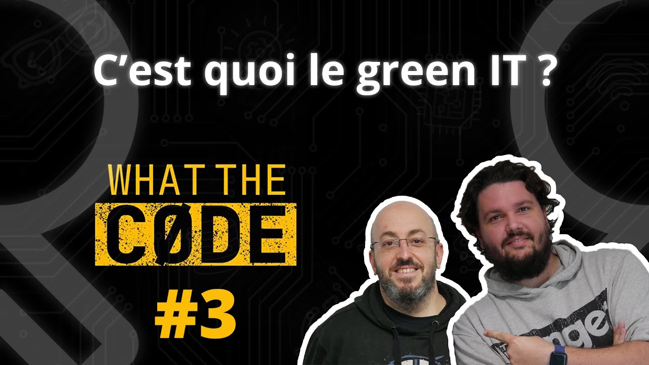 What the code #3 - C'est quoi le green IT ?