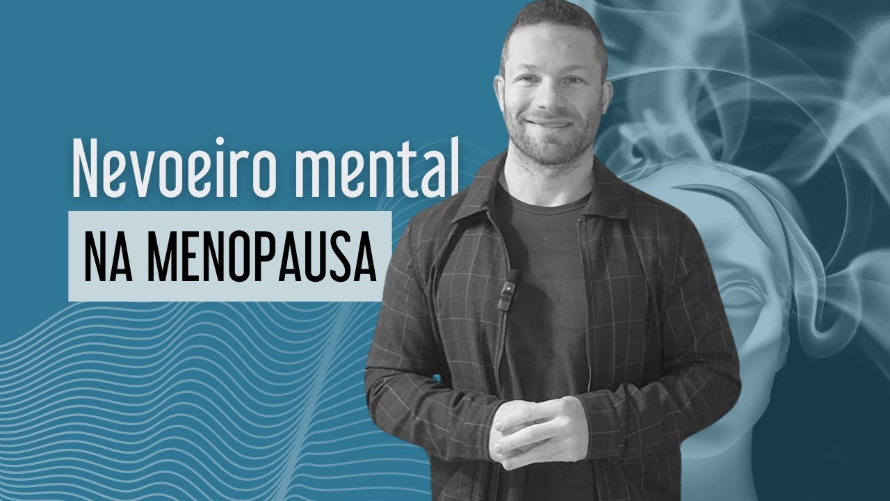 Nevoeiro mental: um dos sintomas menos falados da menopausa  | Dr. Luiz Fernando Nicolodi