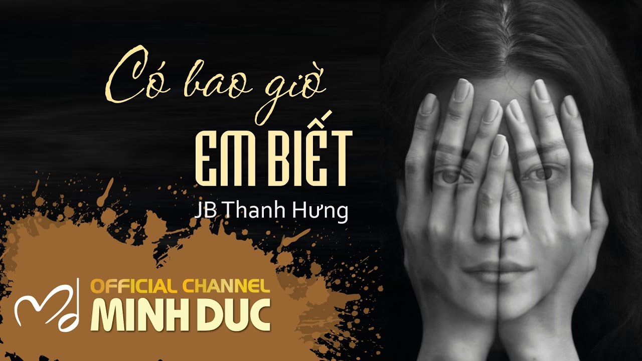 🟠 CÓ BAO GIỜ EM BIẾT (Nhạc sĩ Minh Đức) | JB Thanh Hưng [OFFICIAL]