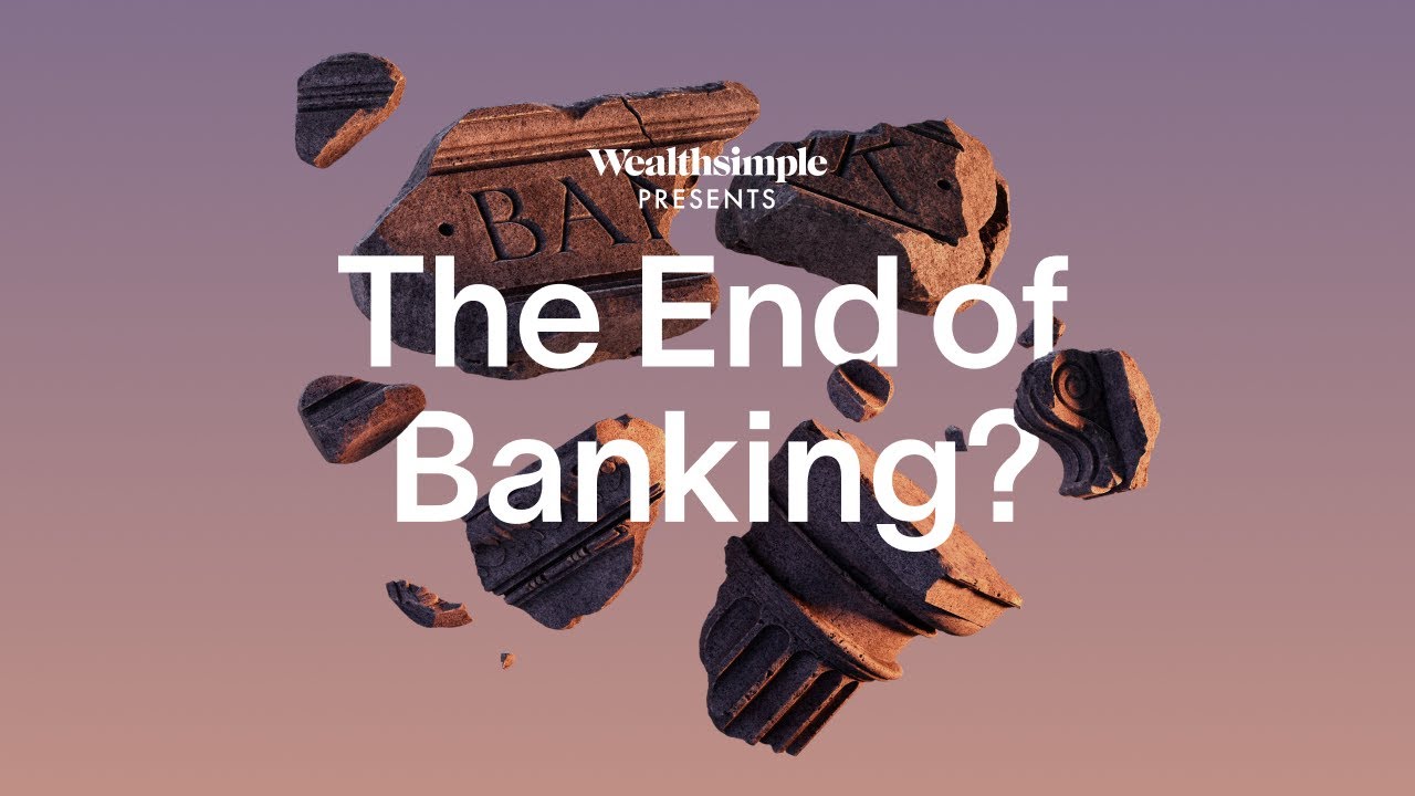 Wealthsimple Presents: The End of Banking?