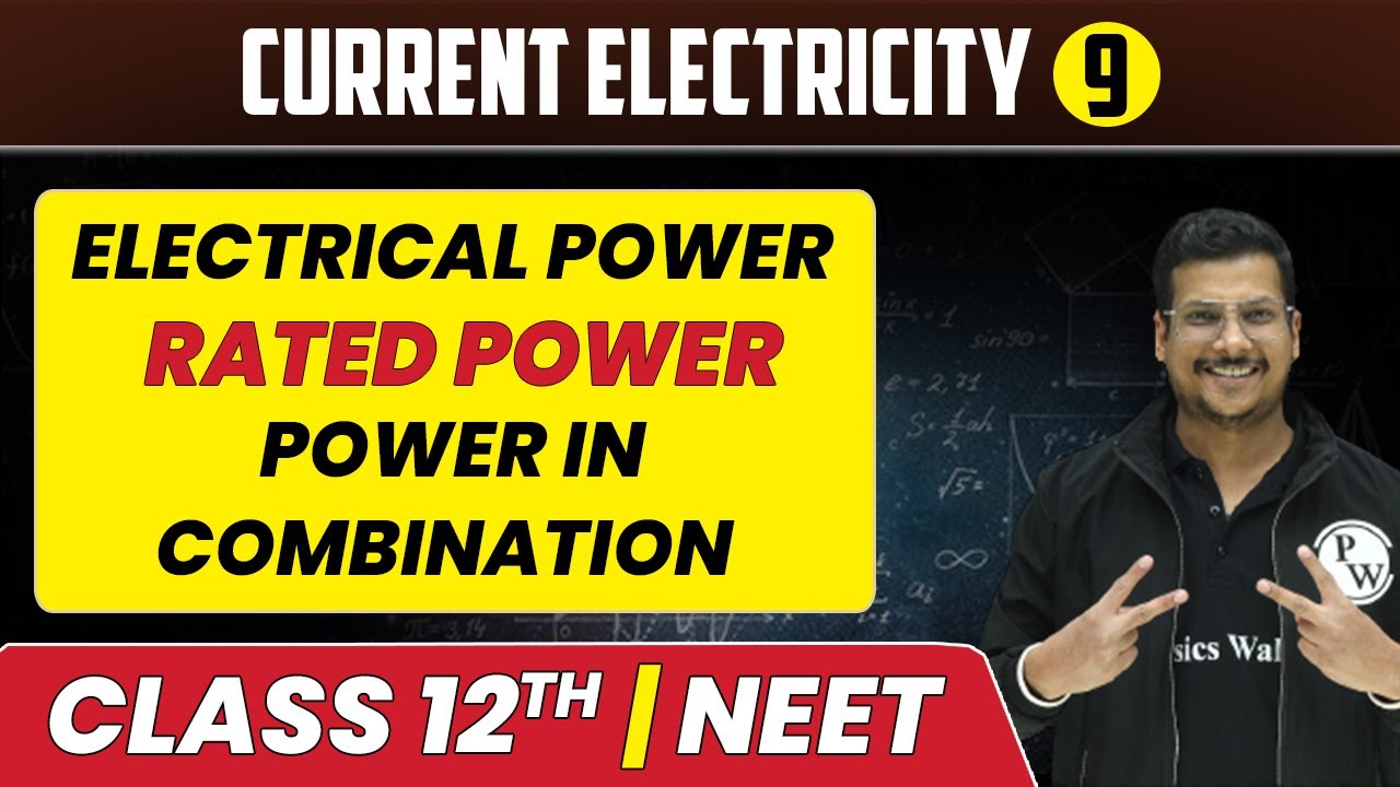Current Electricity 09 | Electrical Power, Rated Power, Power in Combination | Class 12th/NEET