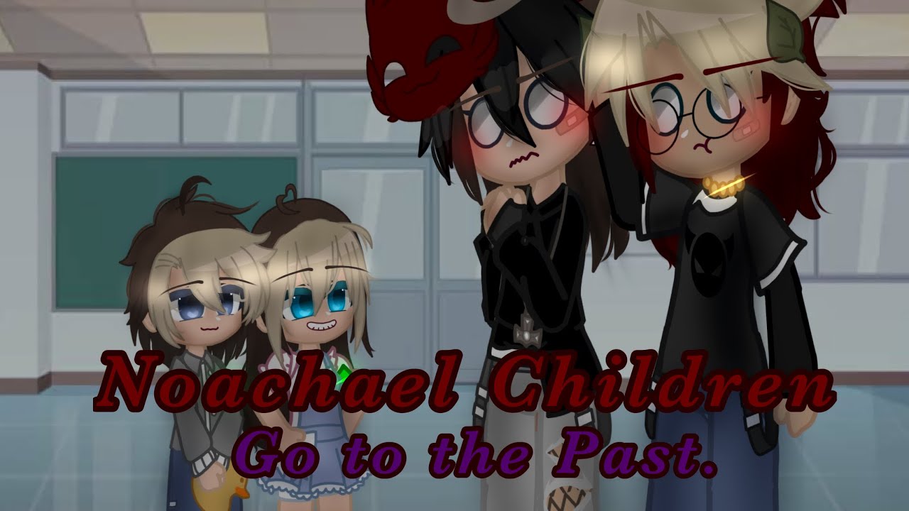 “Noachael Children go to the Past.” //Noachael//MY AU//