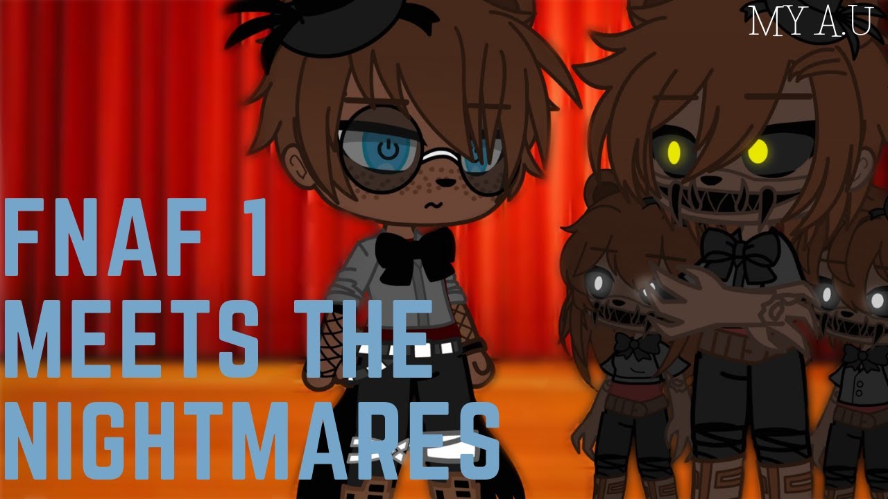 FNaF 1 meets the Nightmares || My A.U || Gacha club