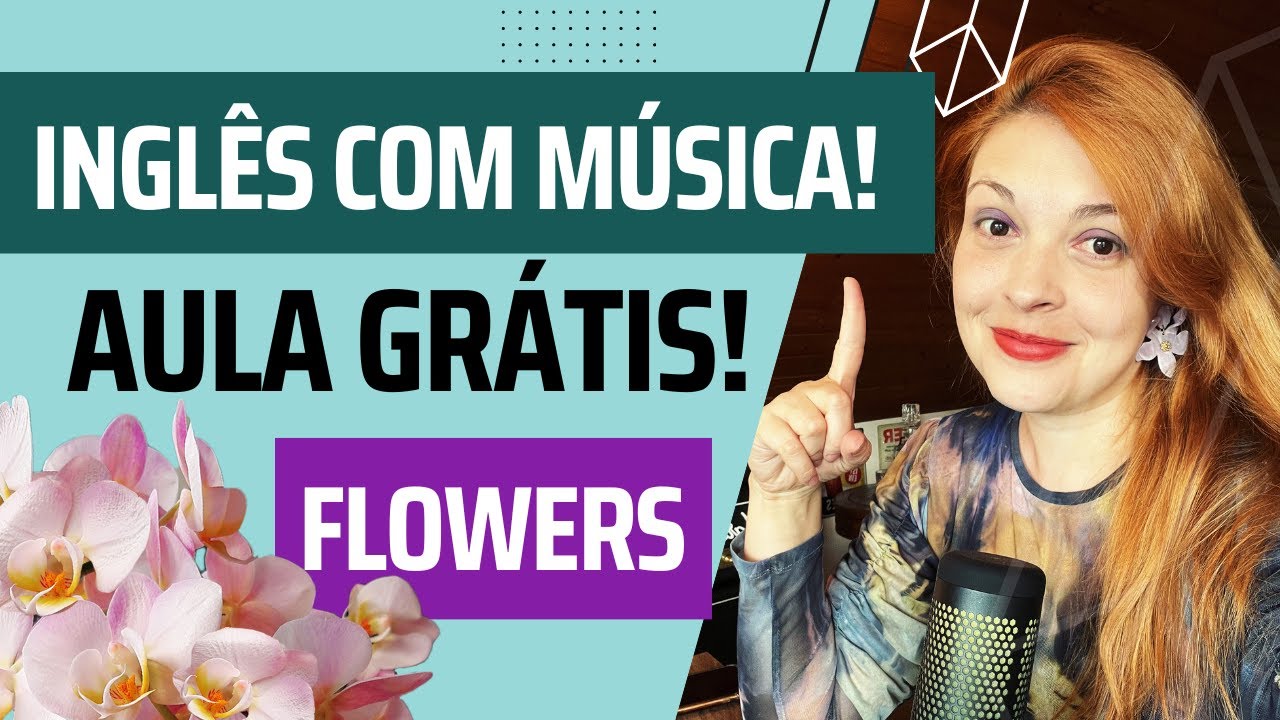 [APRENDA INGLÊS COM MÚSICA] Aula grátis! - Flowers!