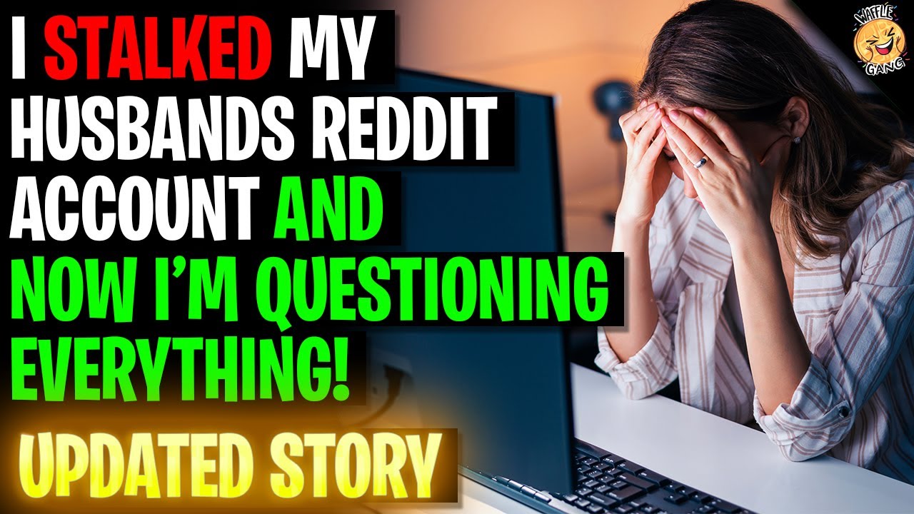 I Stalked My Husbands Reddit Account And Now I'm Questioning Everything