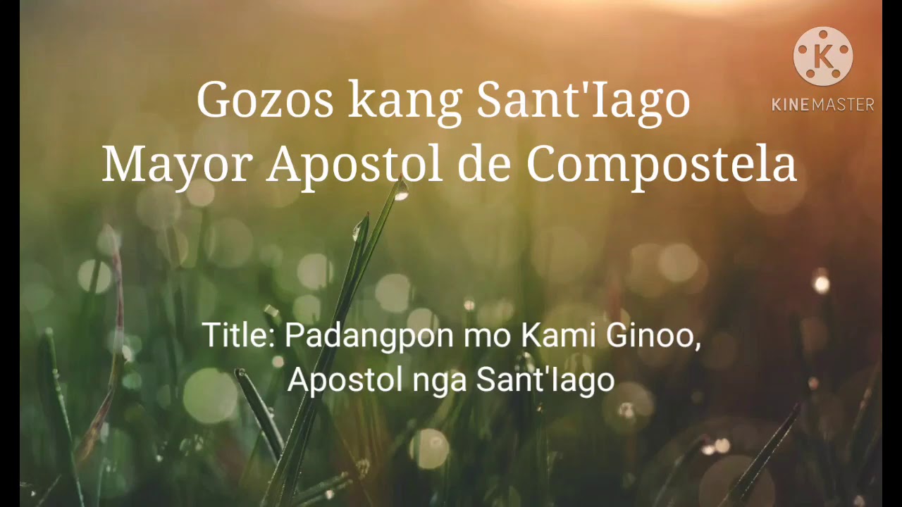 Gozos kang Sr. Sant'Iago Apostol de Compostela || Padangpon mo kami Ginoo, Apostol nga Sant'Iago ||