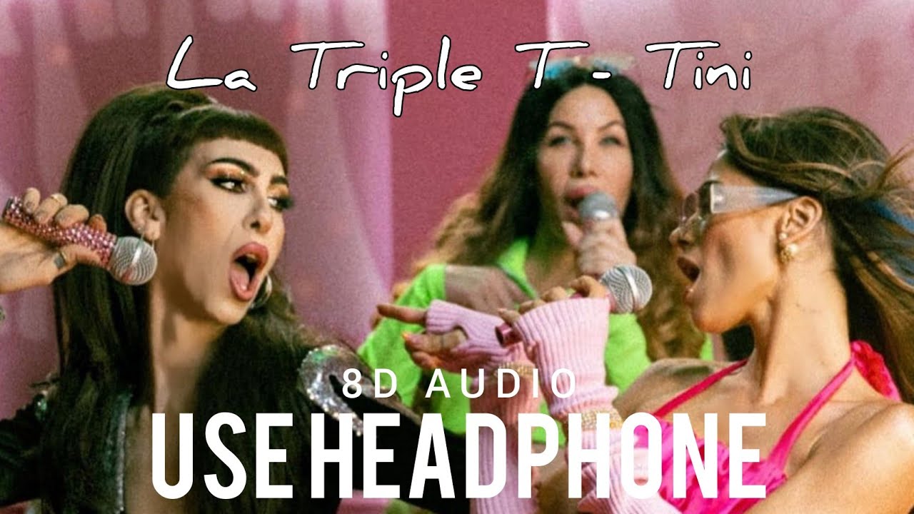 La Triple T - TINI (8D AUDIO)