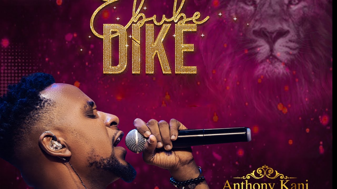 EBUBE DIKE OFFICIAL VIDEO || ANTHONY KANI