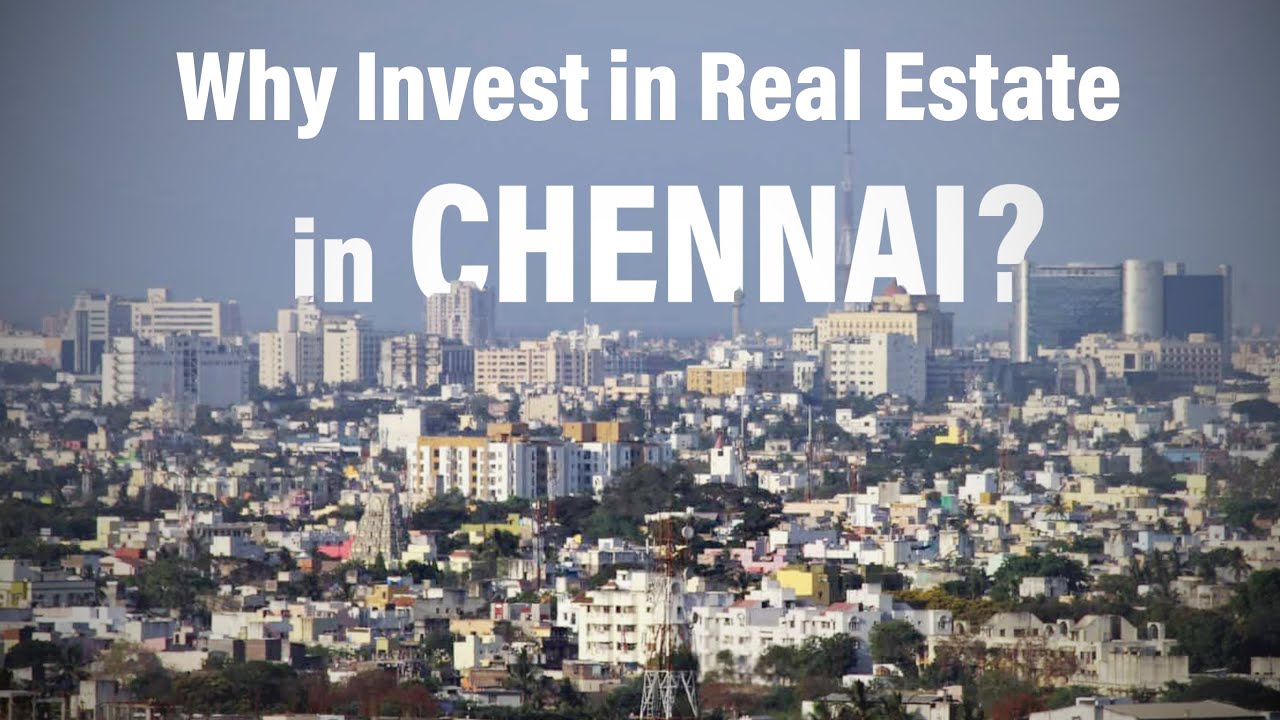 Top Reasons to Invest Real Estate in Chennai