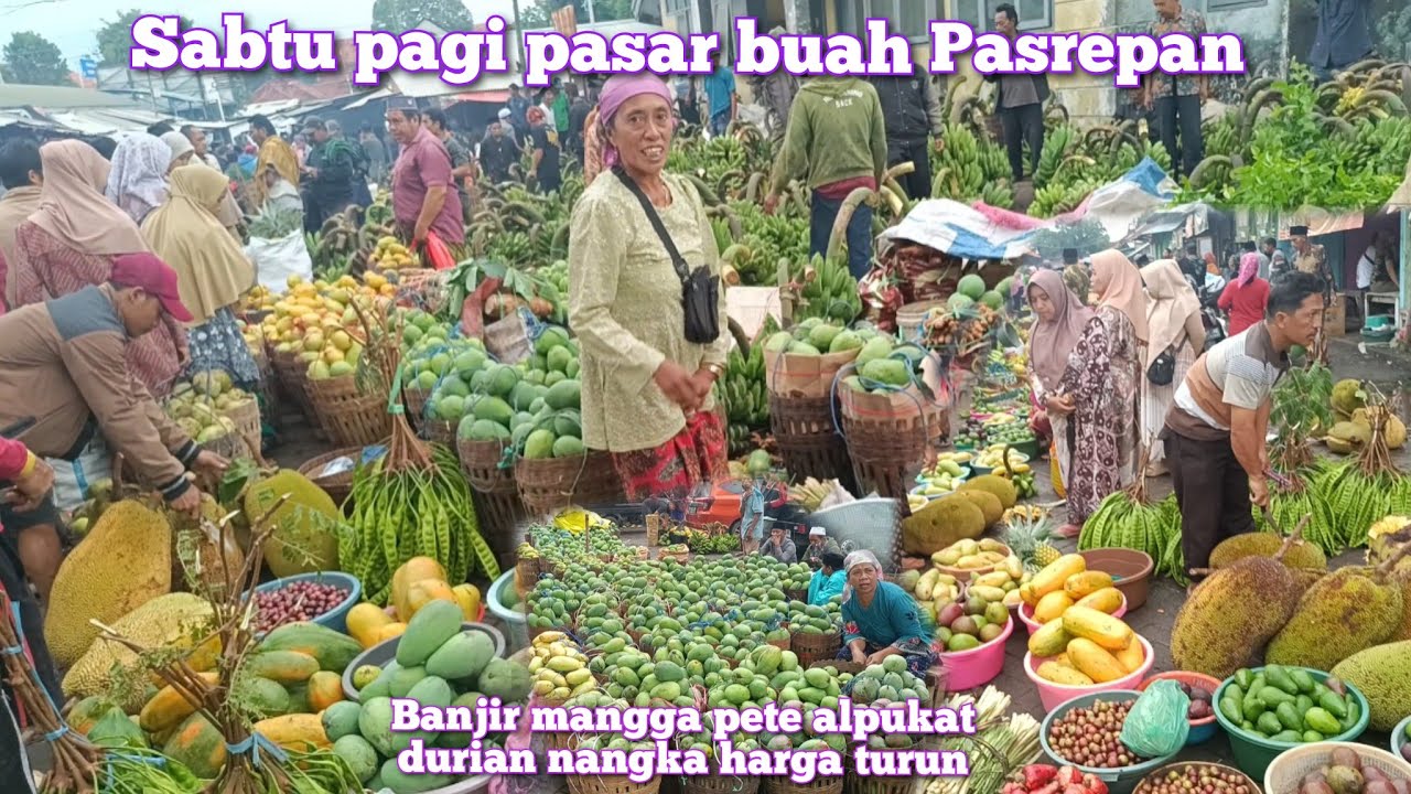SABTU PAGI SURVE HARGA MANGGA DURIAN ALPUKAT PETE DURIAN NANGKA DI PASAR BUAH PASREPAN BANJIR MANGGA