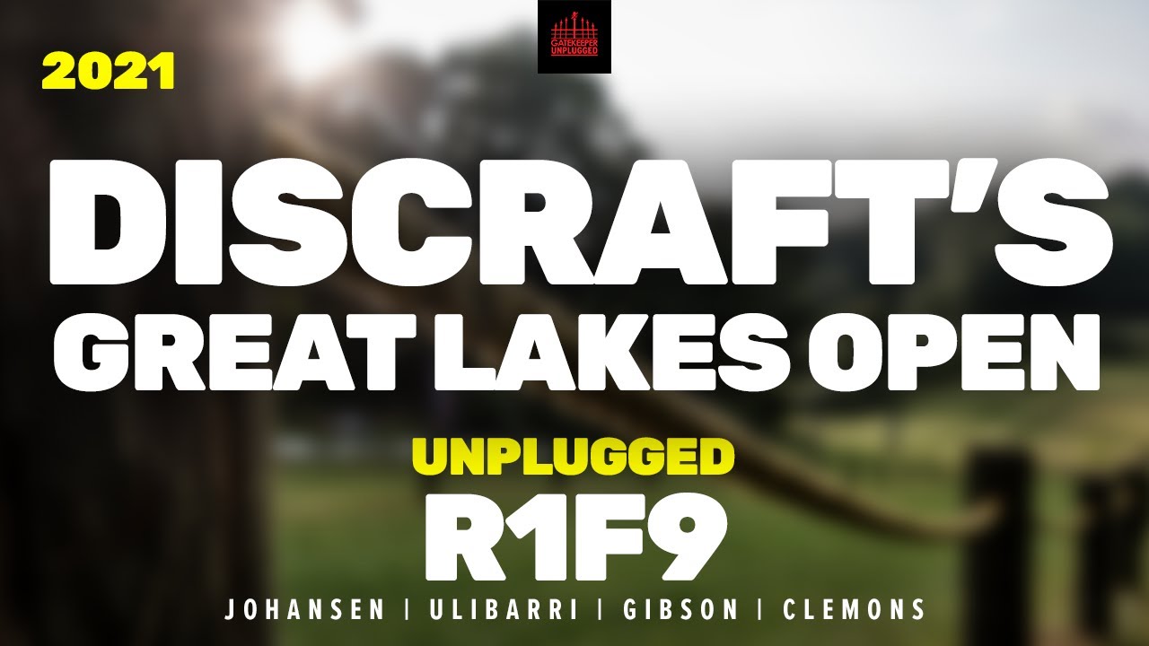 2021 Discraft's Great Lakes Open | R1, F9 FEATURE | Johansen, Ulibarri, Gibson, Clemons | UNPLUGGED