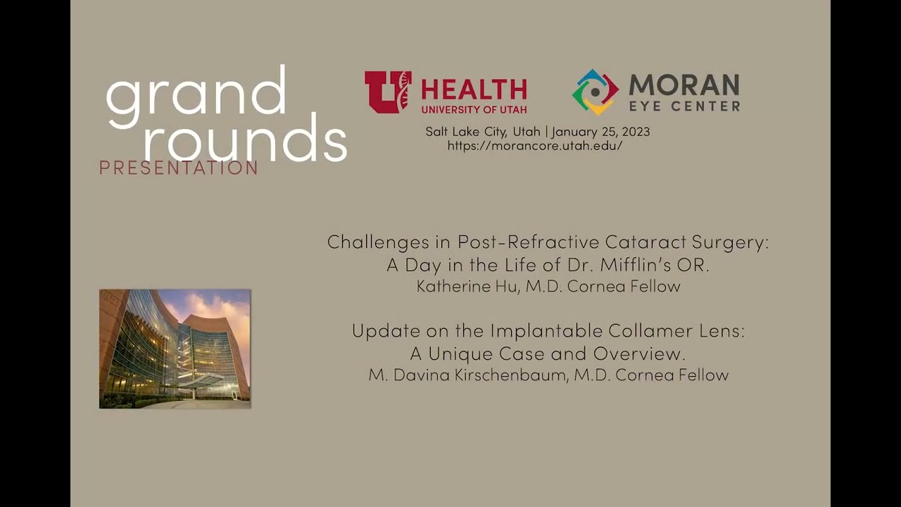 Grand Rounds Presentations: Challenges Post-Refractive Cataract Surgery; Implantable Collamer Lens