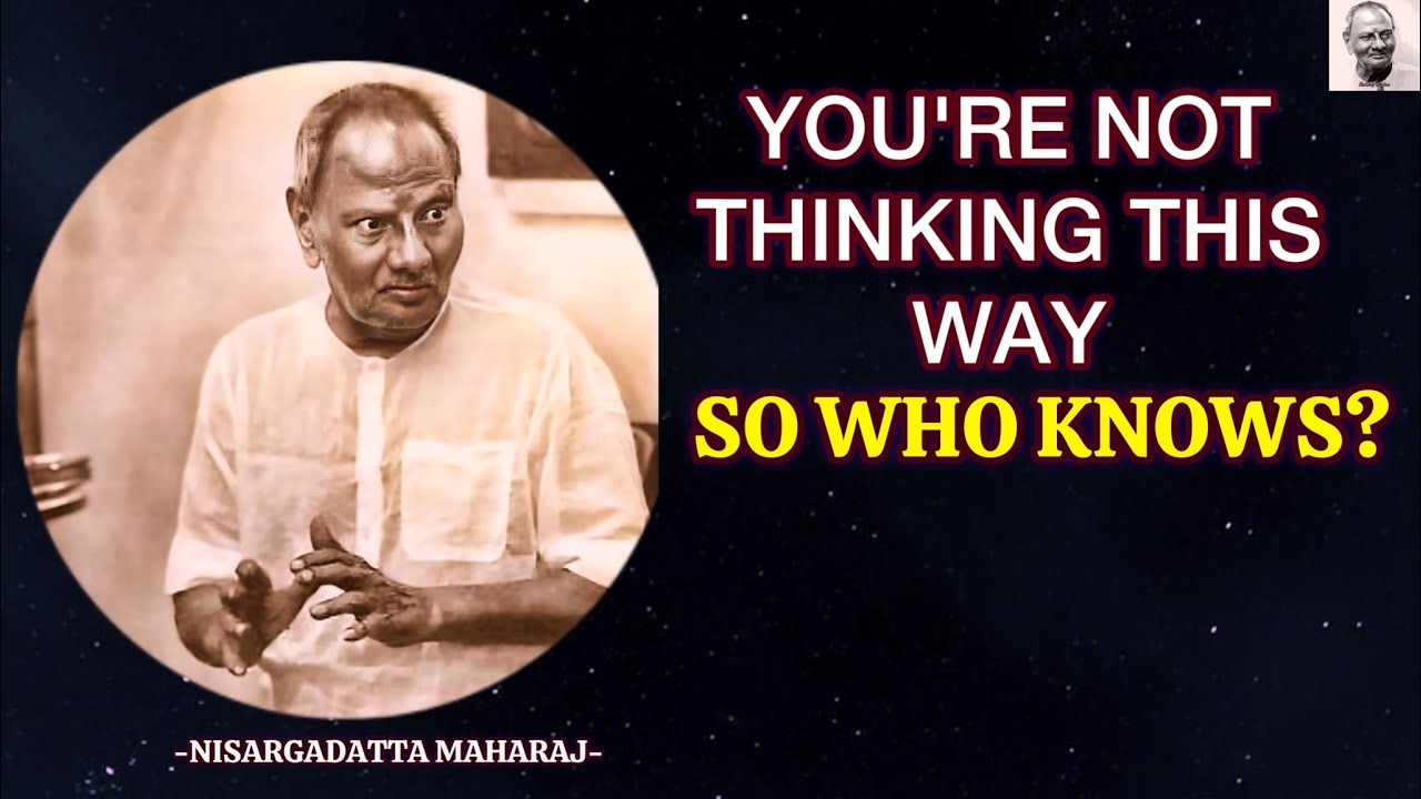 You're Not Thinking This Way – So WHO KNOWS? - Wisdom Of Nisargadatta Maharaj