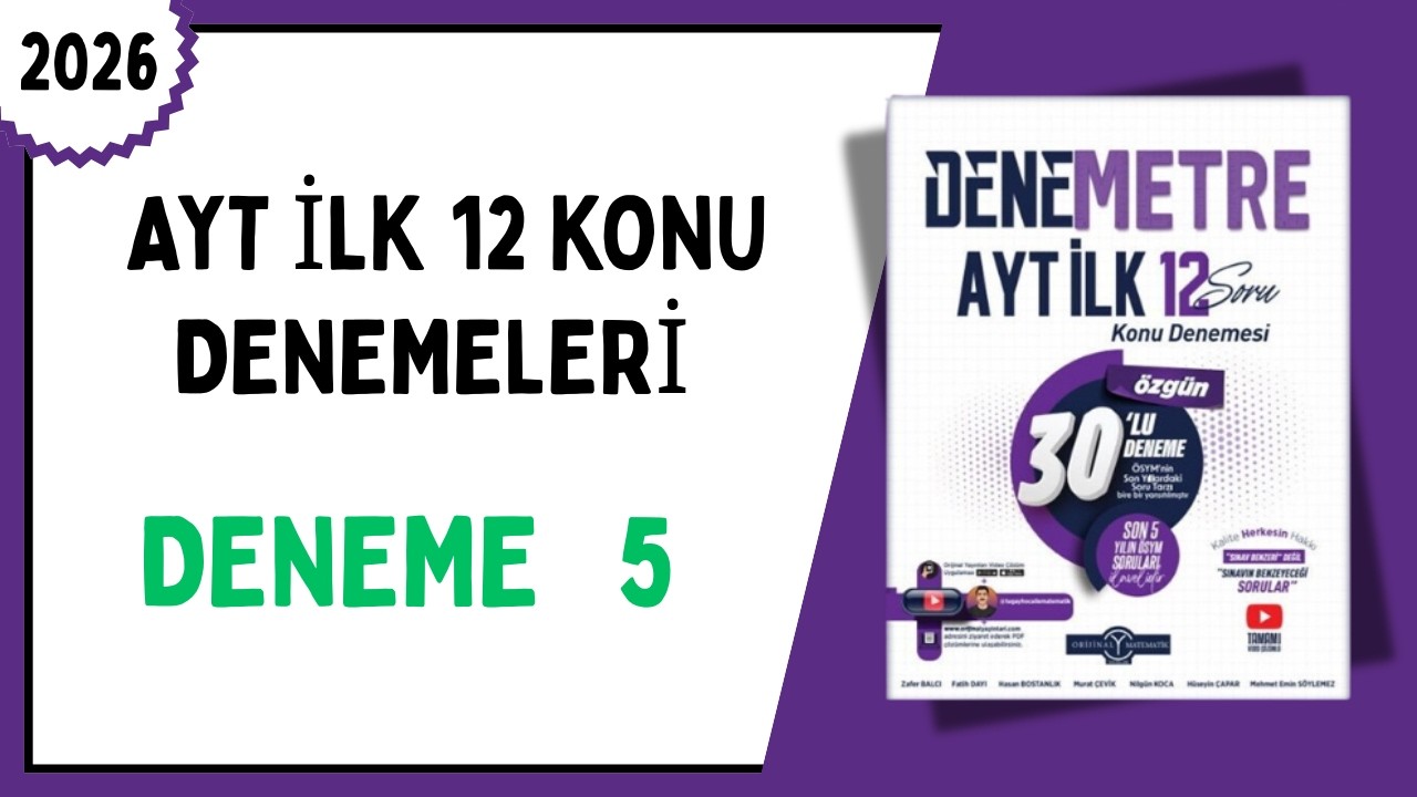 AYT İLK 12 SORU DENEME 5 ÇÖZÜMLERİ ( ORİJİNAL İLK 12 SORU DENEME ÇÖZÜMLERİ ) 2026