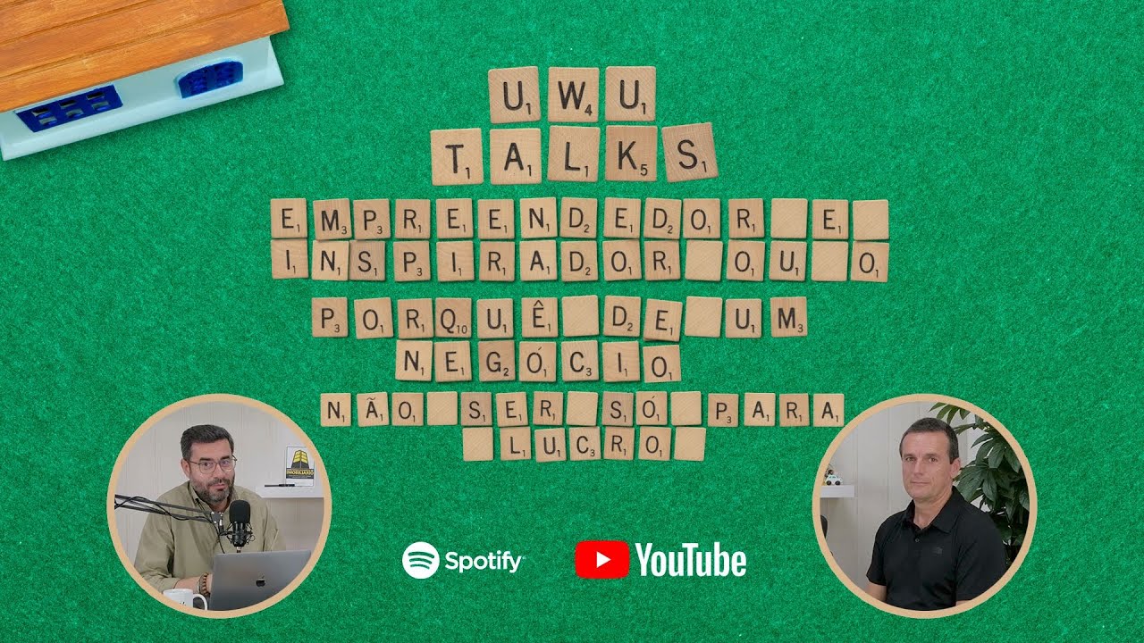 UWU Talks: Empreendedor e inspirador... ou o porquê de um negócio não ser só para o lucro!