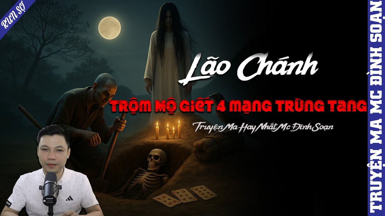 TRUYỆN MA: LÃO CHÁNH TRỘM MỘ GIẾT 4 MẠNG TRÙNG TANG  | MC ĐÌNH SOẠN KỂ MỚI NHẤT 2025
