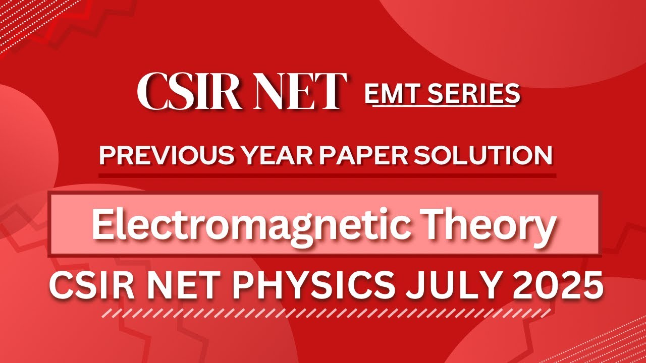 CSIR NET PHYSICS Июль 2025 | Электромагнитная теория | Полное решение для прошлогодней работы