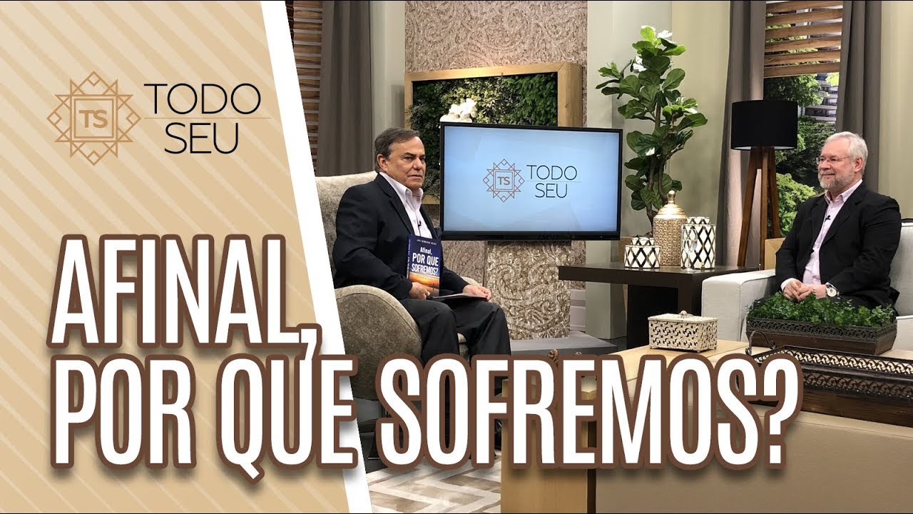 Afinal, por que sofremos? - Todo Seu (18/04/19)