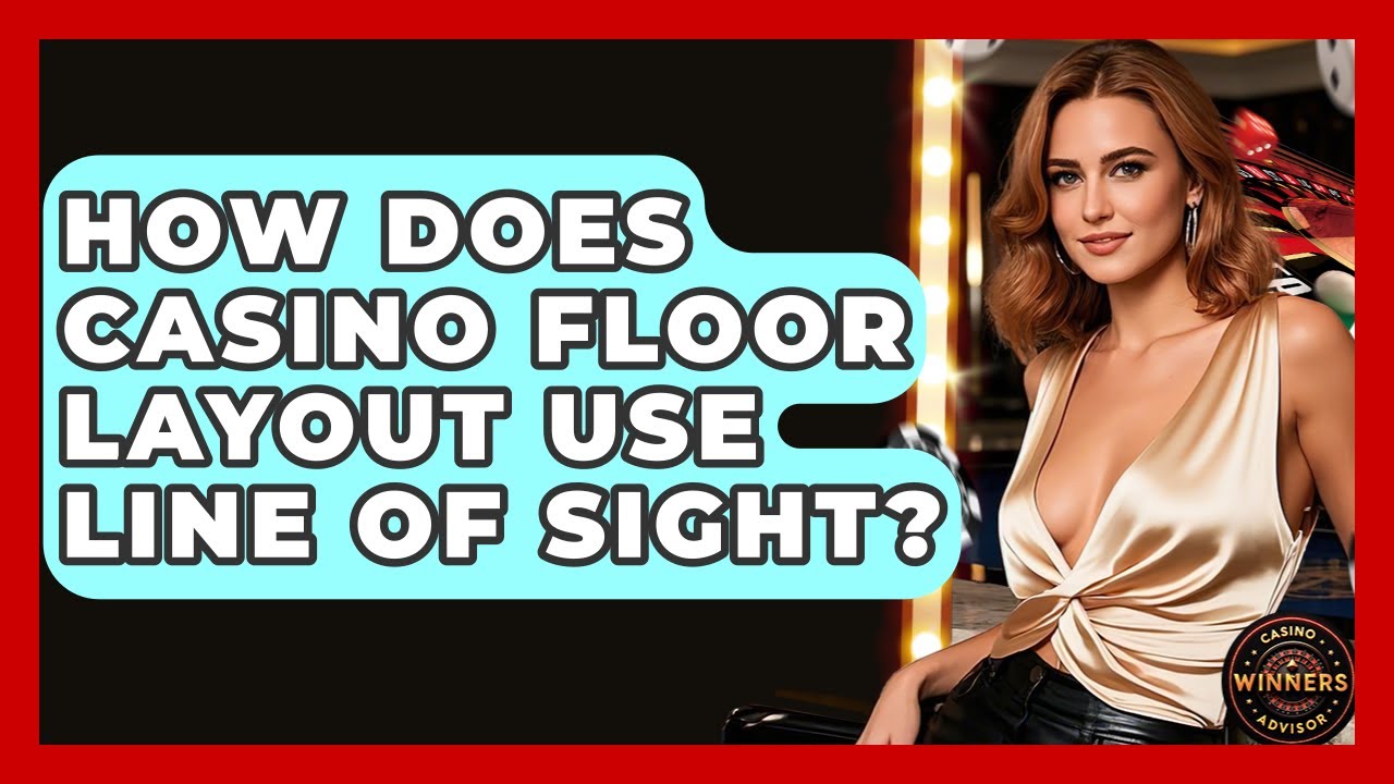 How Does Casino Floor Layout Use Line Of Sight? - Casino Winners Advisor