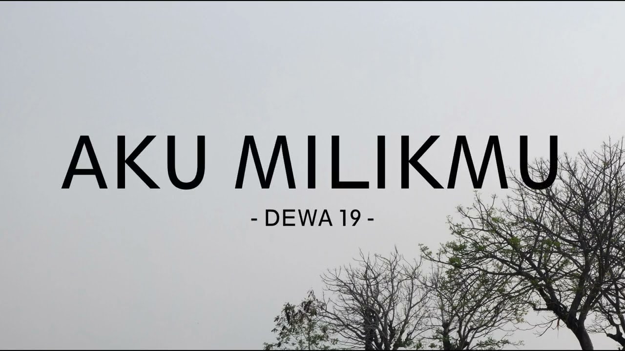 dewa 19 - aku milikmu - zona lirik