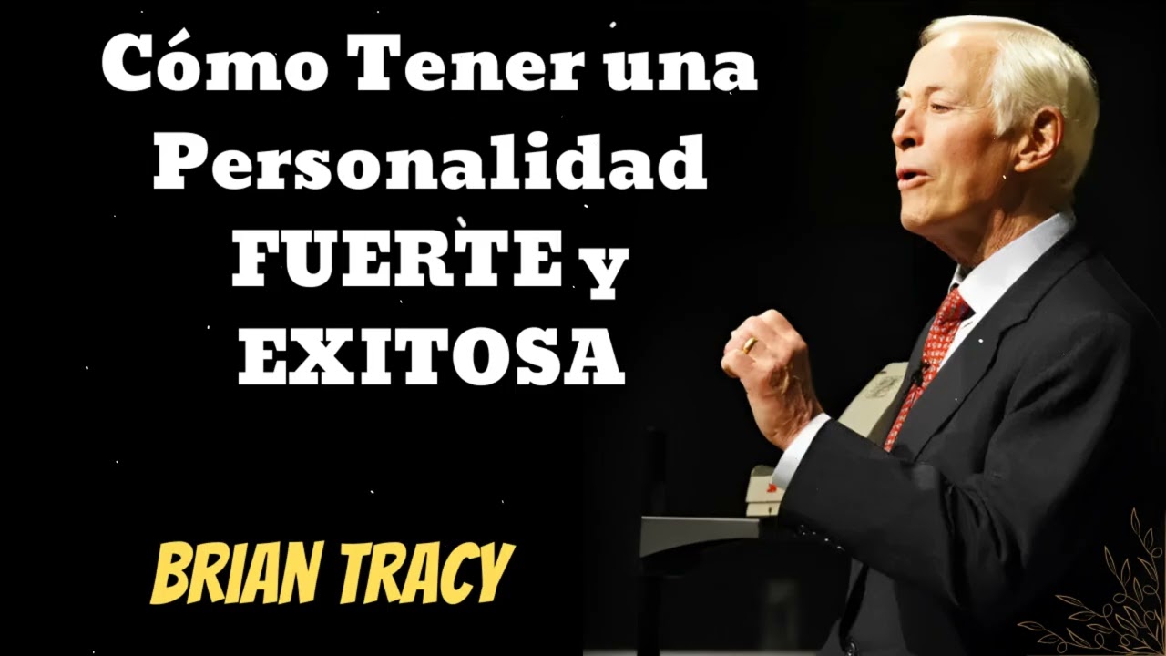 Cómo Tener una Personalidad FUERTE y EXITOSA- Brian Tracy Wisdom