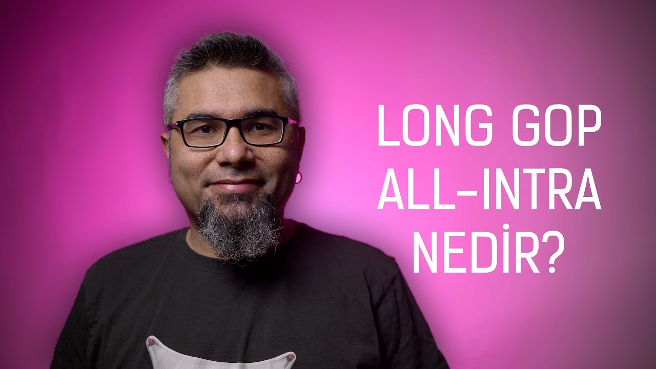 Long GOP  ve ALL-Intra kodekleri nasıl &ccedil;alışır?