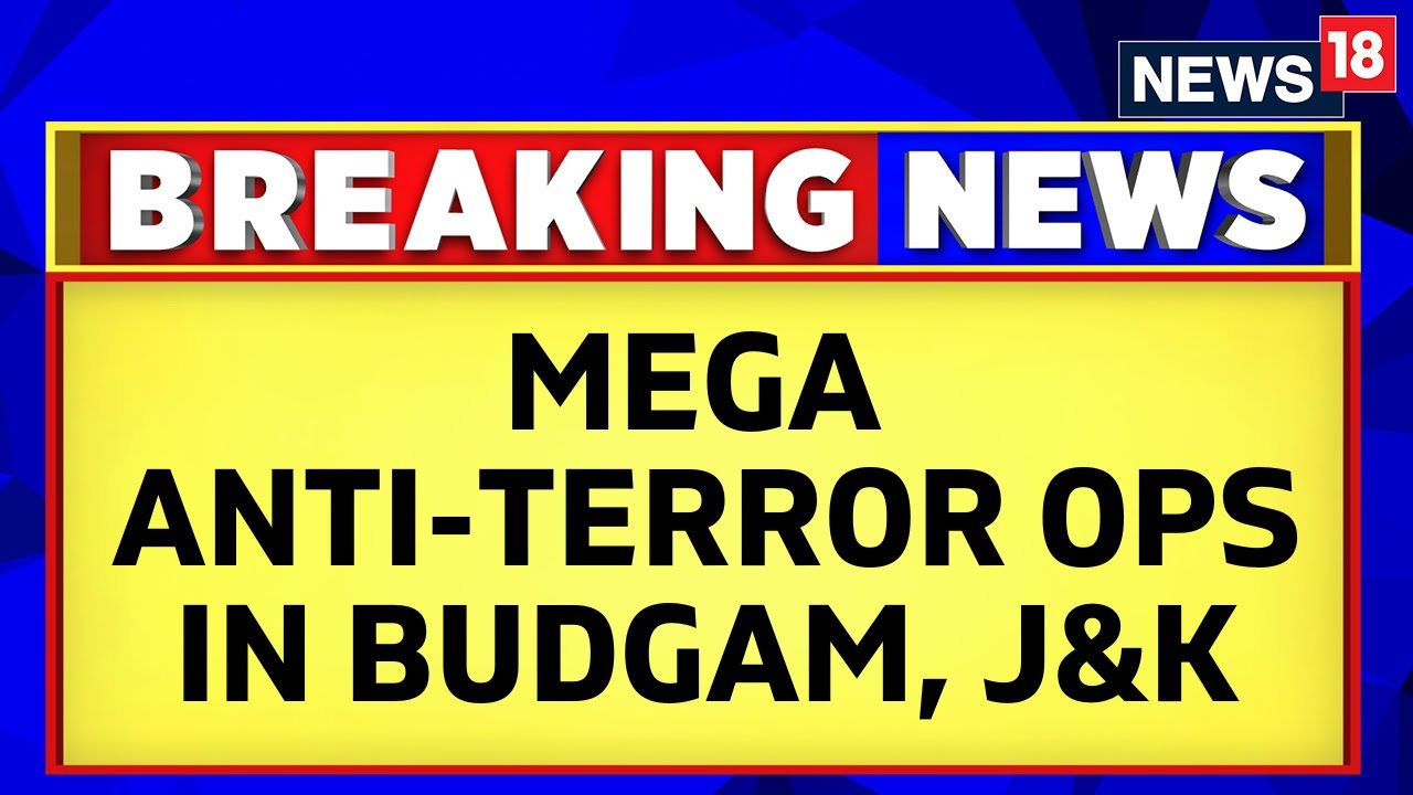 Jammu Kashmir News | Massive Anti-Terror Operation Underway In Jammu And Kashmir's Budgam | News18