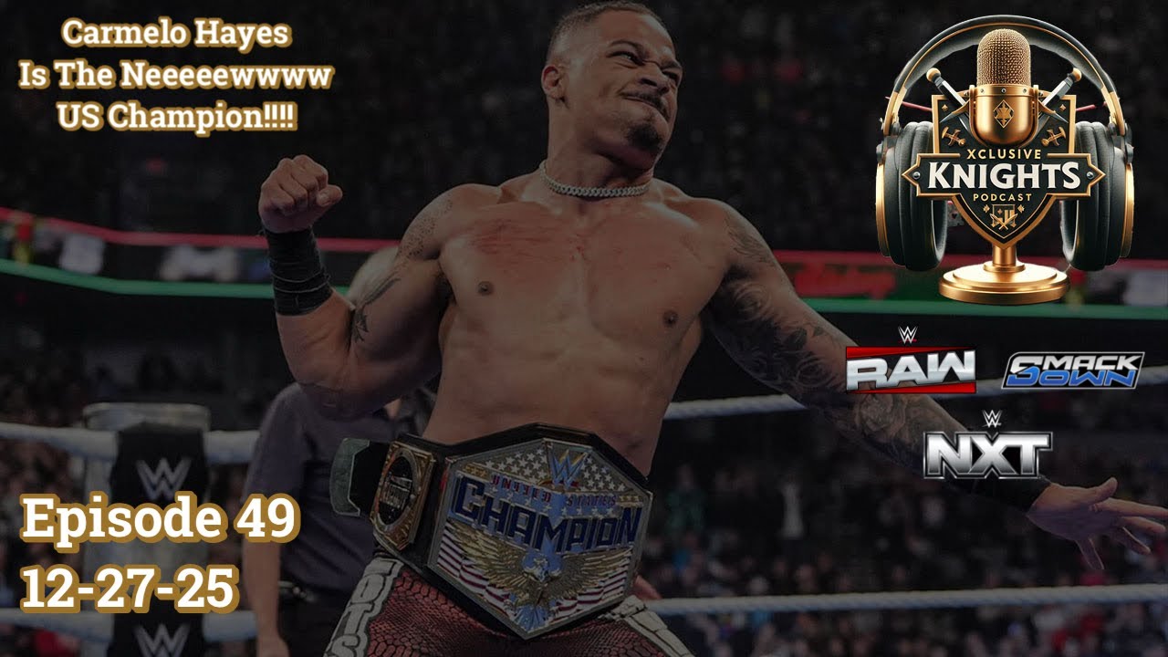"Carmelo Hayes Is The New United States Champion" Ep. 49 (12-27-25) |Xclusive Knights Podcast