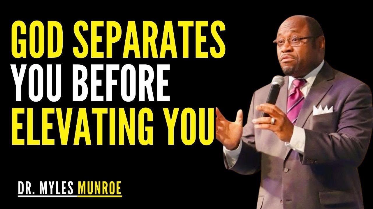 When God Separates You, He’s About to Elevate You | Dr. Myles Munroe Sermon