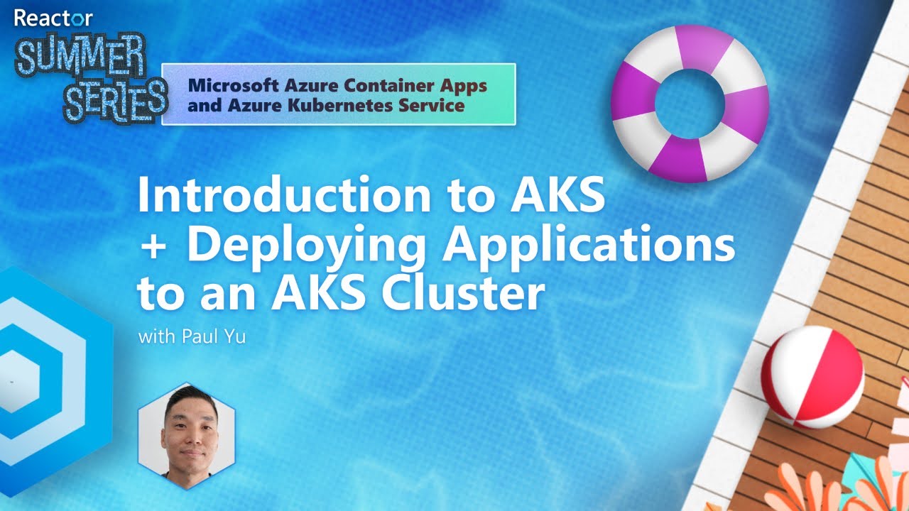 Introduction to AKS and Deploying Applications to an AKS Cluster | Reactor Summer Series