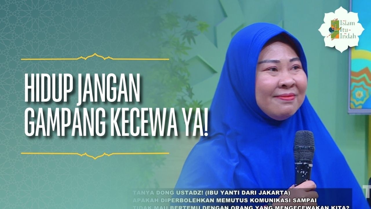 Hidup Jangan Gampang Kecewa ya! - ISLAM ITU INDAH (8/3/26) P2