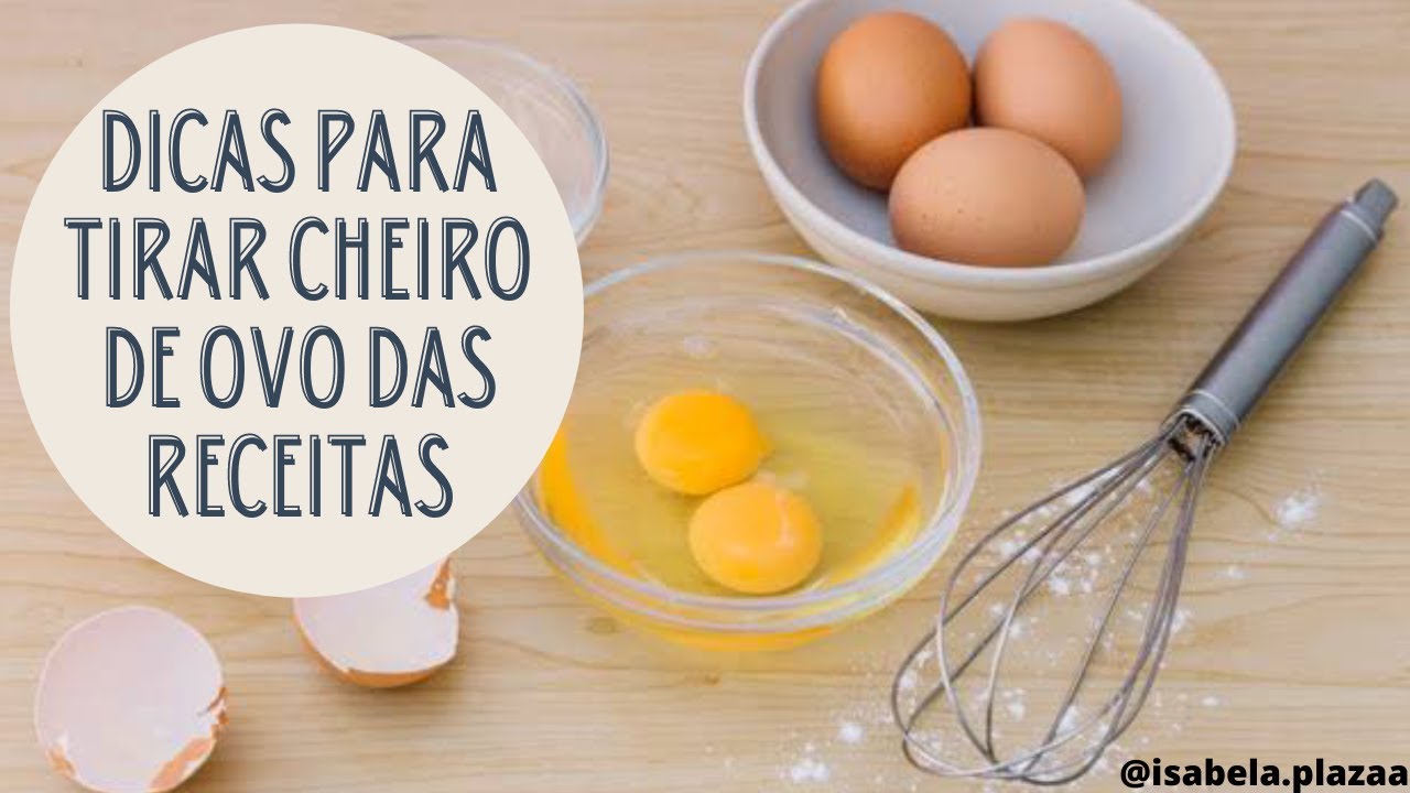 Como tirar o cheiro de ovo das receitas - Isabela Plaza