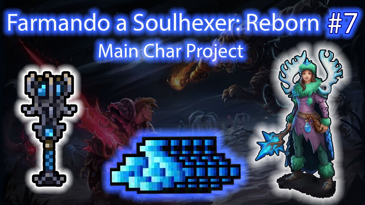 FARMANDO A SOULHEXER: REBORN - MAIN CHAR PROJECT #07