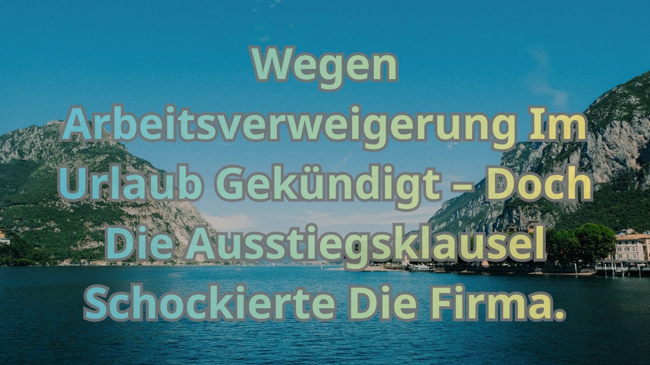 Wegen Arbeitsverweigerung Im Urlaub Gekündigt – Doch Die Ausstiegsklausel Schockierte Die Firma