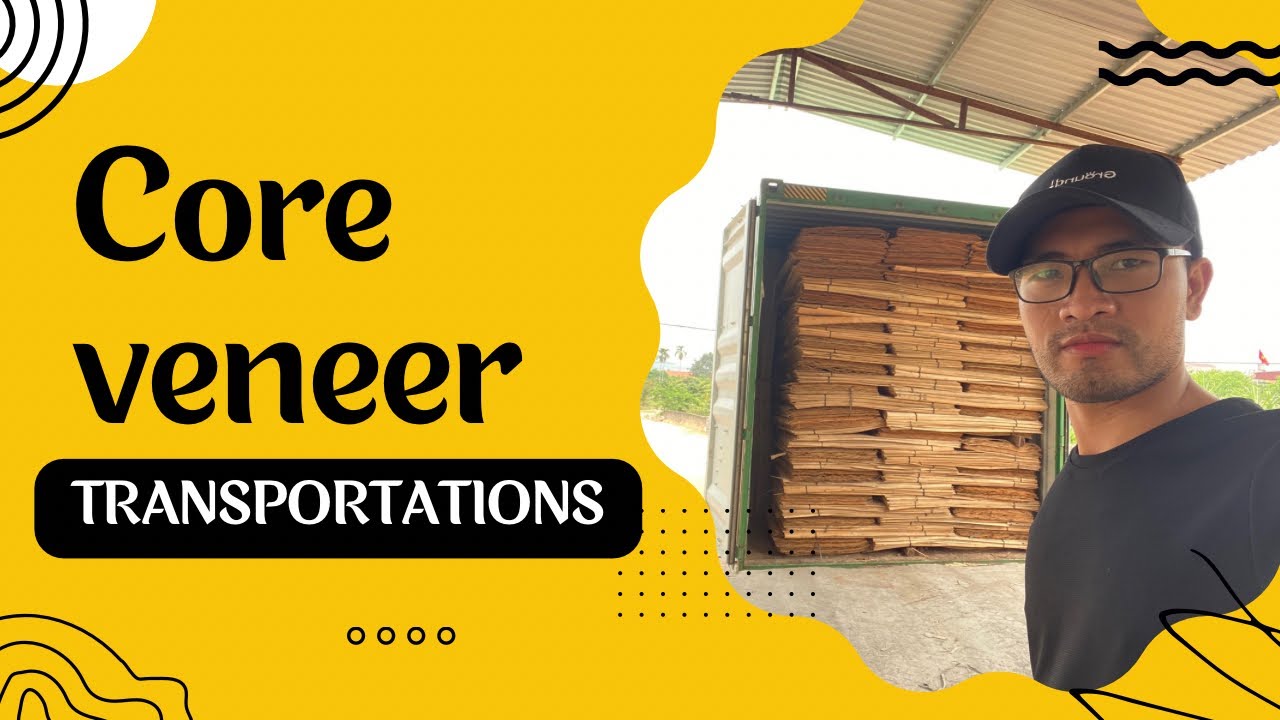 How to transport core veneer in Vietnam?