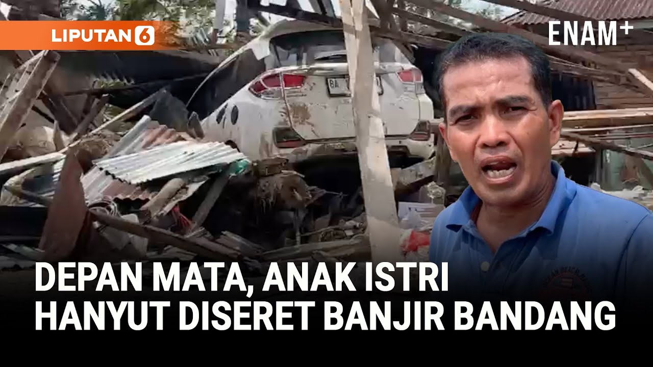 Kisah Pilu, Depan Mata Kehilangan Anak Istri Terseret Banjir | Liputan6