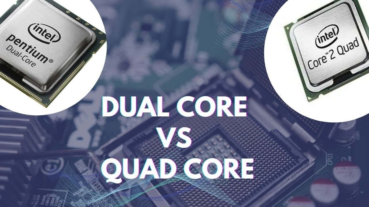 Dual Core vs Quad Core Processors &ndash; A Comparison Guide