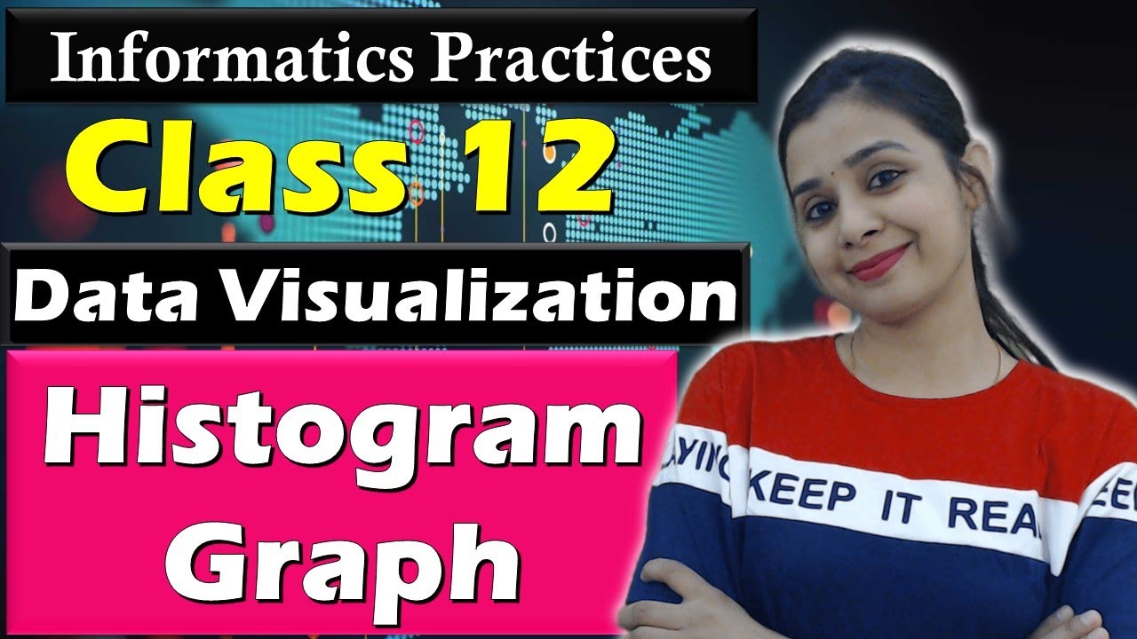 Data Visualization - Complete HISTOGRAM GRAPH in ONE CLASS | CBSE Class 12 - IP