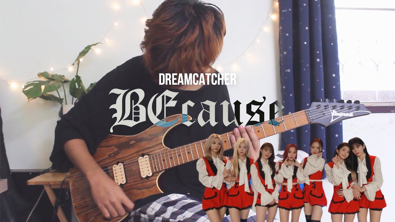 Dreamcatcher (드림캐쳐)「BEcause」l Guitar Cover