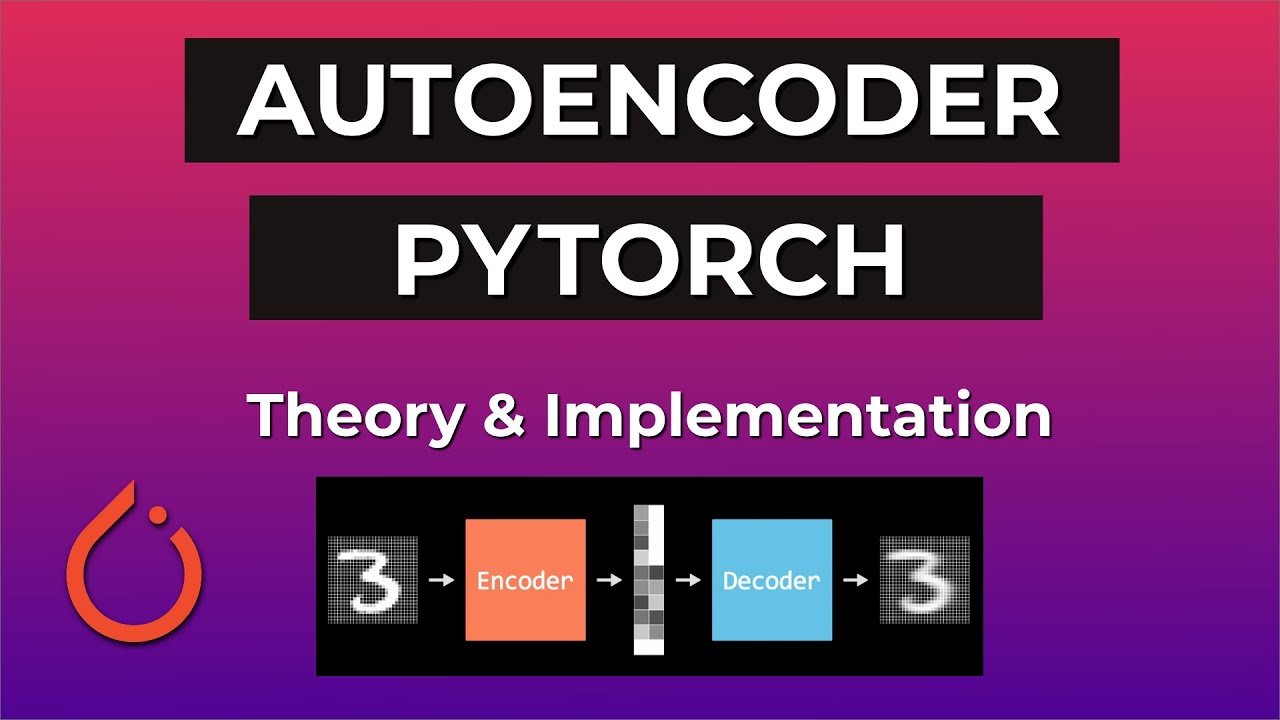 Autoencoder In PyTorch - Theory & Implementation