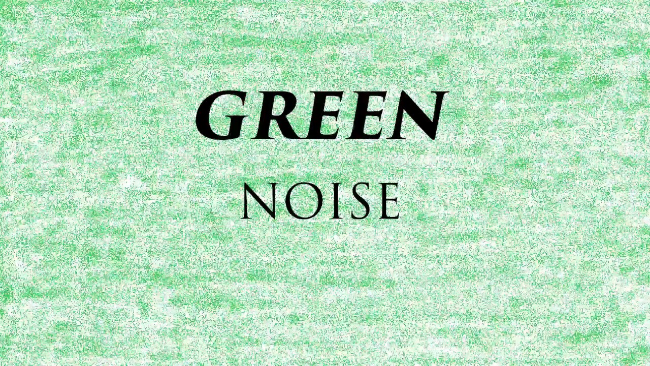 Green Noise | 10 Hours