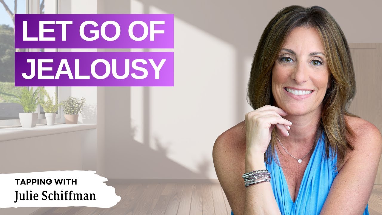 LET GO OF JEALOUSY: EFT Tapping to feel FREE! Julie Schiffman