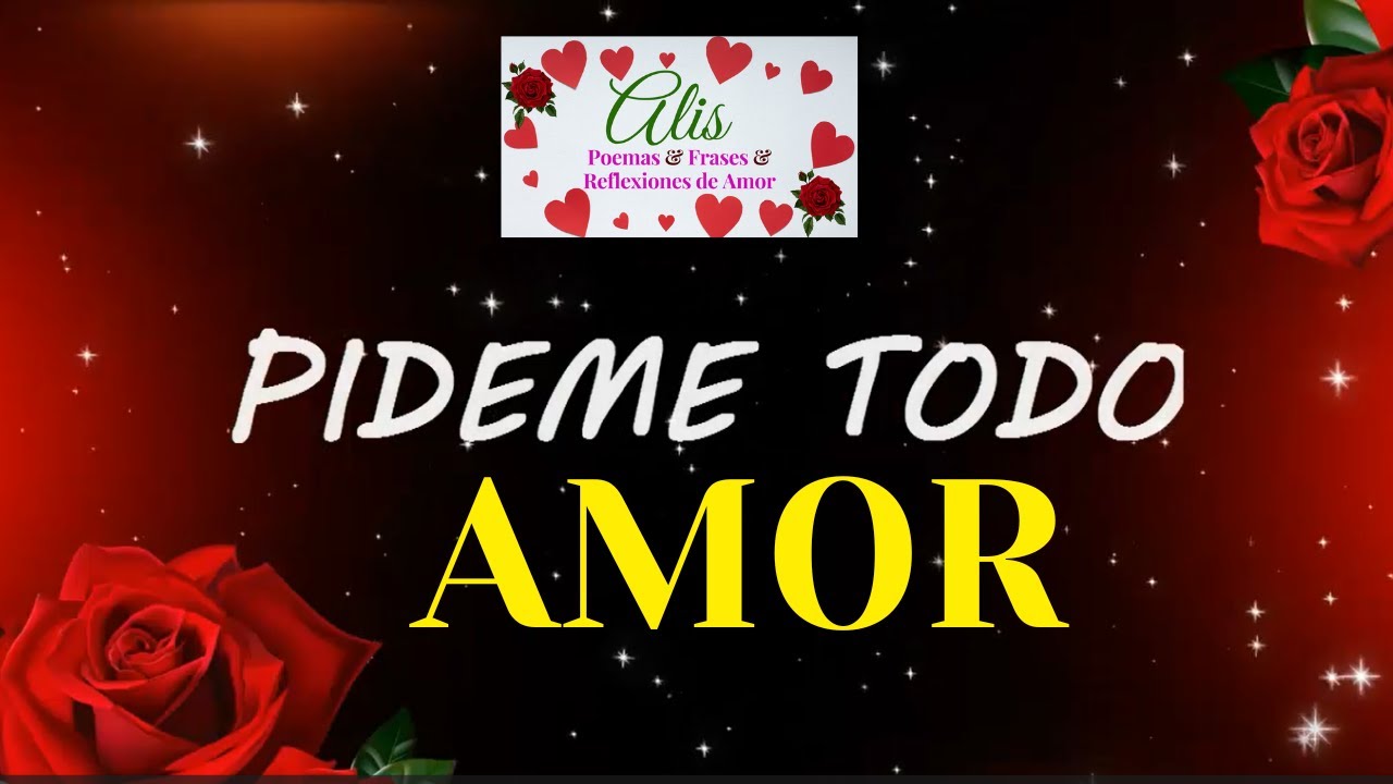 💖 PIDEME LO QUE QUIERAS😍 POEMA DE AMOR